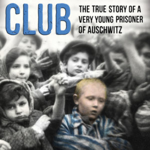 Survivors Club: The True Story of a Very Young Prisoner of Auschwitz