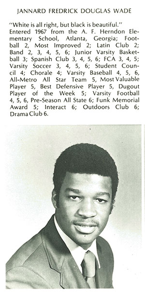 Jannard Wade, who entered Westminster in 1967, was voted most valuable player on the school's varsity football team, which one a state championship. He attended Morehouse College and had a successful career in life insurance sales, including stint as president of the Atlanta Association of Life Underwriters. Image from Lynx Yearbook courtesy of Beck Archives-Westminster.