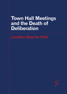 Town Hall Meetings and the Death of Deliberation