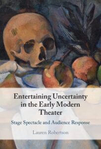 Entertaining Uncertainty in the Early Modern Theater