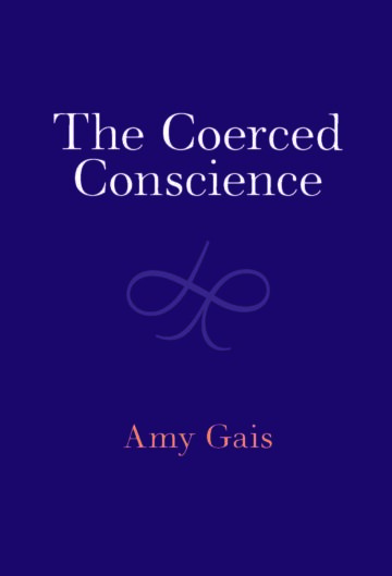 Book cover, Amy Gais, "The Coerced Conscience"