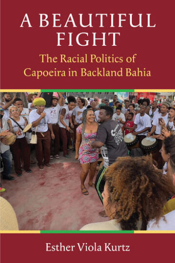 Book cover, "A Beautiful Fight: The Racial Politics of Capoeira in Backland Bahia"