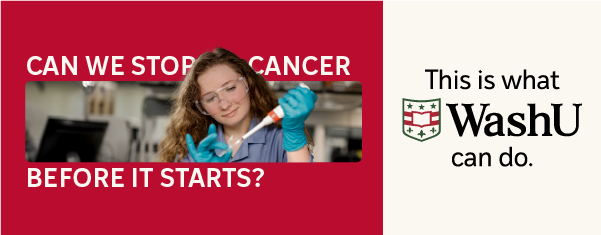 Can we stop cancer before it starts? This is what WashU can do. 